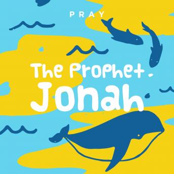 The Prophet Jonah: A Kids Bible Story by Pray.com