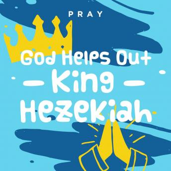 God Helps Out King Hezekiah: A Kids Bible Story by Pray.com