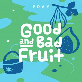 Good Fruit and Bad Fruit: A Kids Bible Story by Pray.com
