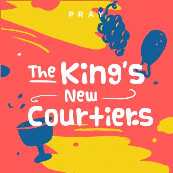 The King's New Courtiers: A Kids Bible Story by Pray.com