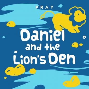 Daniel and the Lion's Den: A Kids Bible Story by Pray.com