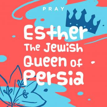 Esther the Jewish Queen of Persia: A Kids Bible Story by Pray.com