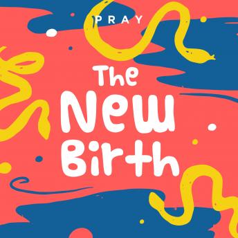 The New Birth: A Kids Bible Story by Pray.com