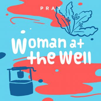 Woman at the Well: A Kids Bible Story by Pray.com