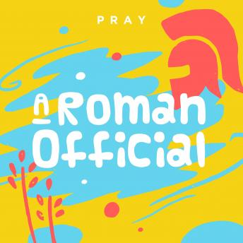 A Roman Official: A Kids Bible Story by Pray.com