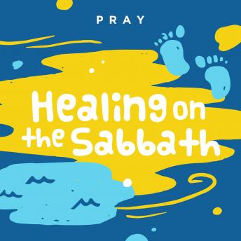 Healing on the Sabbath: A Kids Bible Story by Pray.com