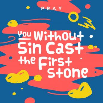 You Without Sin Cast the First Stone: A Kids Bible Story by Pray.com