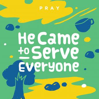 He Came To Serve Everyone: A Kids Bible Story by Pray.com