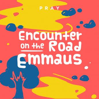 Encounter on the Road to Emmaus: A Kids Bible Story by Pray.com