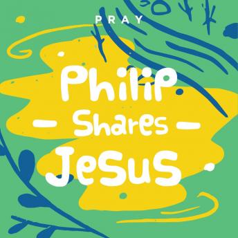Philip Shares Jesus: A Kids Bible Story by Pray.com