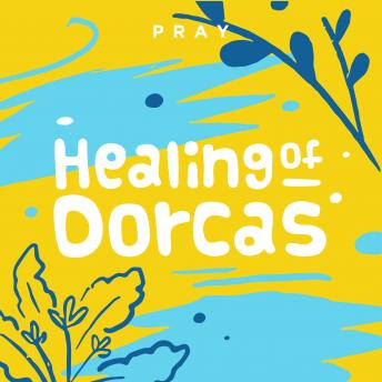 Healing of Dorcas: A Kids Bible Story by Pray.com