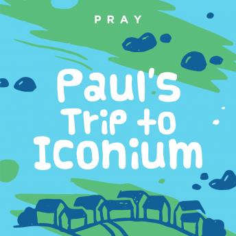 Paul's Trip to Iconium: A Kids Bible Story by Pray.com