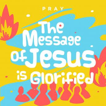 The Message of Jesus is Glorified: A Kids Bible Story by Pray.com