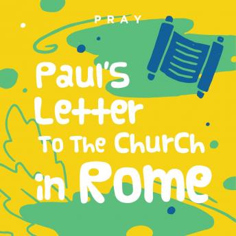 Paul's Letter to the Church in Rome I: A Kids Bible Story by Pray.com