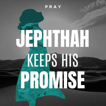 Jephthah Keeps his Promise: A Bible Story by Pray.com