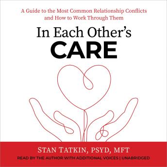 In Each Other's Care: A Guide to the Most Common Relationship Conflicts and How to Work Through Them