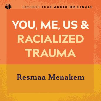 You, Me, Us, and Racialized Trauma: Somatic Abolitionist Practices for Every Body