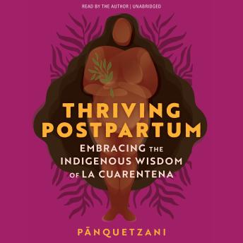 Thriving Postpartum: Embracing the Indigenous Wisdom of La Cuarentena
