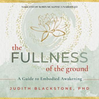 The Fullness of the Ground: A Guide to Embodied Awakening