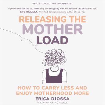 Releasing the Mother Load: How to Carry Less and Enjoy Motherhood More