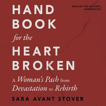 Handbook for the Heartbroken: A Woman's Path from Devastation to Rebirth