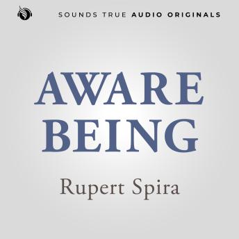 Aware Being: Living from Your True Nature