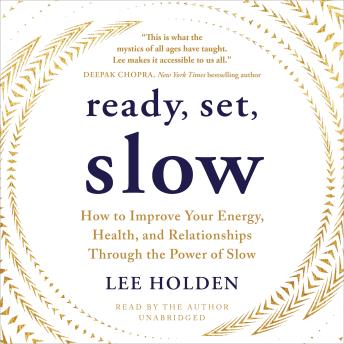 Ready, Set, Slow: How to Improve Your Energy, Health, and Relationships Through the Power of Slow