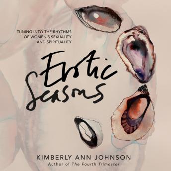 Erotic Seasons: Tuning into the Rhythms of Women's Sexuality and Spirituality