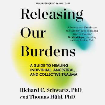 Releasing Our Burdens: A Guide to Healing Individual, Ancestral, and Collective Trauma