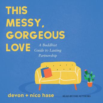 This Messy, Gorgeous Love: A Buddhist Guide to Lasting Partnership