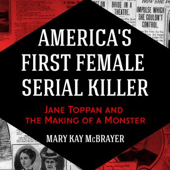 Get America's First Female Serial Killer: Jane Toppan and the Making of a Monster