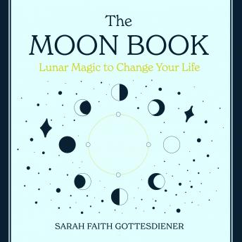 Moon Book: Lunar Magic to Change Your Life, Sarah Faith Gottesdiener