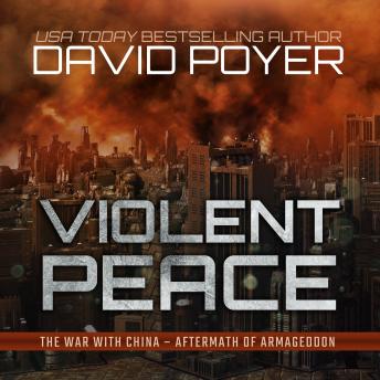 Violent Peace: The War with China: Aftermath of Armageddon, David Poyer