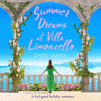 Summer Dreams at Villa Limoncello: A feel good holiday romance, Daisy James