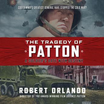 Tragedy of Patton: A Soldier's Date with Destiny, Robert Orlando