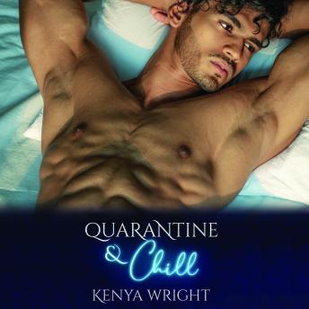 Quarantine and Chill, Kenya Wright