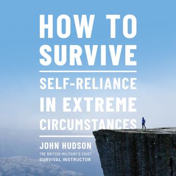 How to Survive: Self-Reliance in Extreme Circumstances, Audio book by John Hudson