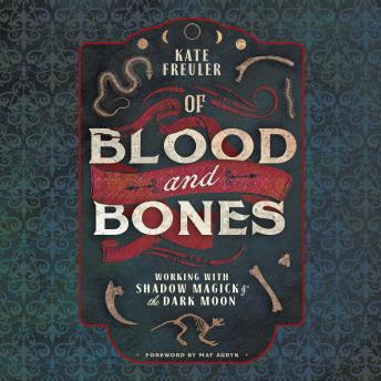 Download Of Blood and Bones: Working with Shadow Magick & the Dark Moon by Kate Freuler