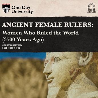 Ancient Female Rulers: Women Who Ruled the World (3500 Years Ago)