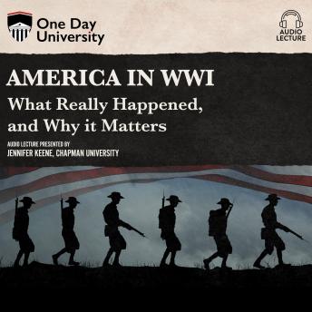 America in WWI: What Really Happened, and Why it Matters