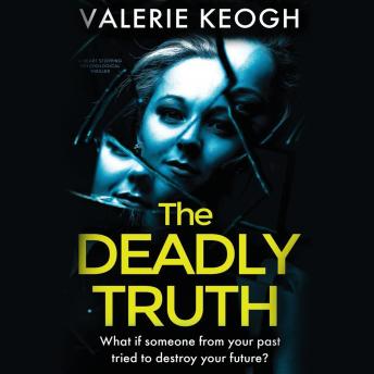 Deadly Truth: a heart-stopping psychological thriller, Valerie Keogh