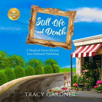 Still Life and Death: A Shepherd Sisters Mystery from Hallmark Publishing