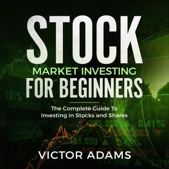 Download Stock Market Investing For Beginners: The Complete Guide to Investing in Stocks and Shares by Victor Adams