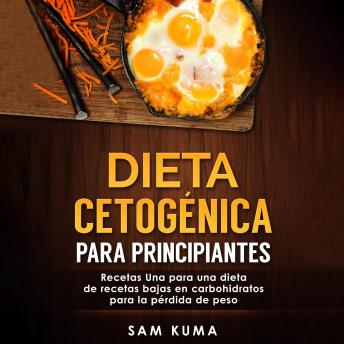 Dieta cetogénica para principiantes: Recetas Una para una dieta de recetas bajas en carbohidratos para la pérdida de peso (Spanish Edition)