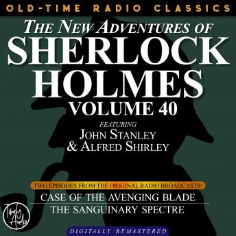 THE NEW ADVENTURES OF SHERLOCK HOLMES, VOLUME 40; EPISODE 1: THE CASE OF THE AVENGING BLADE  EPISODE 2: THE CASE OF THE SANGUINARY SPECTRE