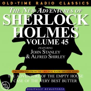 THE NEW ADVENTURES OF SHERLOCK HOLMES, VOLUME 45; EPISODE 1: THE ADVENTURE OF THE EMPTY HOUSE  EPISODE 2: THE CASE OF THE VERY BEST BUTTER