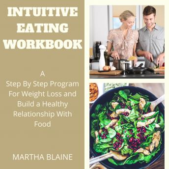 Intuitive Eating Workbook:A Step By Step Program For Weight Loss and Build a Healthy Relationship With Food