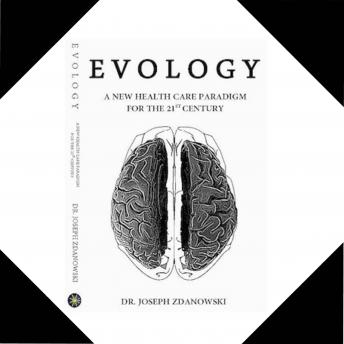 EVOLOGY, A New Health Care Paradigm For the 21ST Century (Written by Dr. Joseph Zdanowski) episode artwork