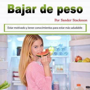[Spanish] - Bajar de peso: Estar motivado y tener conocimientos para estar más saludable (Spanish Edition)