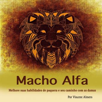 [Portuguese] - Macho alfa: Melhore suas habilidades de paquera e seu caminho com as damas (Portuguese Edition)